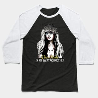 Stevie Nicks Is My Fairy Godmother Baseball T-Shirt